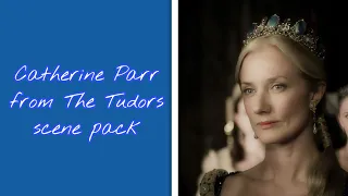 Catherine Parr from The Tudors scene pack