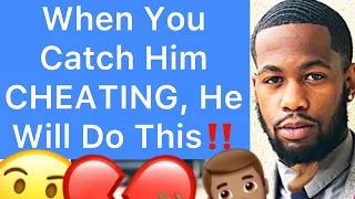 5 Ways Men REACT When You CONFRONT And CATCH Him CHEATING On You!!