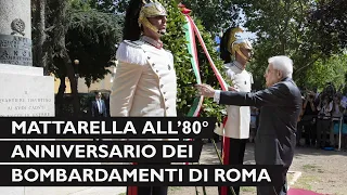 Mattarella  alla cerimonia commemorativa dell’80° anniversario dei bombardamenti di Roma