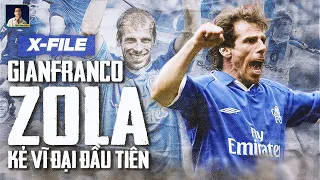 X FILES | GIANFRANCO ZOLA - KHI MỘT NGƯỜI Ý TRỞ THÀNH HUYỀN THOẠI TẠI NGOẠI HẠNG ANH