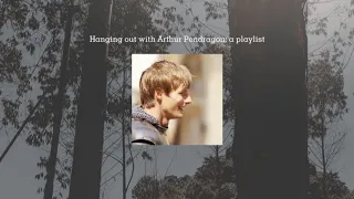 Hanging out with Arthur Pendragon: a playlist