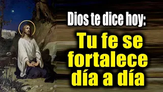 DIOS TE DICE HOY - Tu fe se fortalece día a día