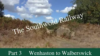 The Southwold Railway. Pt 3  Wenhaston to Walberswick