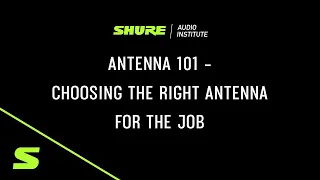 Webinar: Antenna 101 - Choosing the Right Antenna | Shure