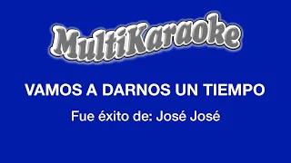 Vamos A Darnos Tiempo - Multikaraoke - Fue Éxito De José José