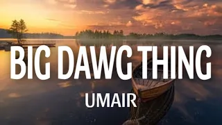 Umair, JJ47, Talha Anjum, Shamoon Ismail, Talhah Yunus - BIG DAWG THING (Lyrics)