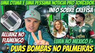 💣 DUAS B0MBAS NO PALMEIRAS! ALLIANZ NO FLAMENGO… UMA ÓTIMA NOTÍCIA! SOBRE CREFISA… LUAN NO MEXICO E+