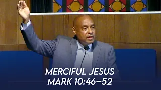 Merciful Jesus (Mark 10:46-52) | Dr. Paul Felix