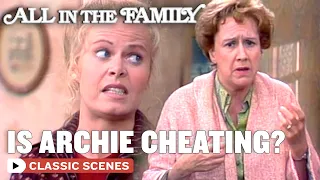 Is Archie Cheating?! | All In The Family