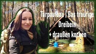 Tarpaufbau | Das traurige Dreibein + gemütlich kochen.