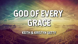 God of Every Grace - Keith & Kristyn Getty (Lyric Video)