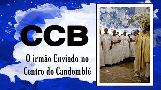 CCB TESTEMUNHOS (O irmão Enviado no Centro do Candomblé  ) 🙏