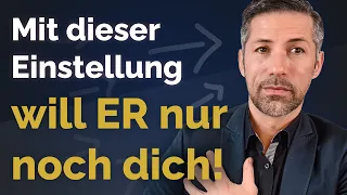 Lass IHN dir hinterherlaufen und dich nicht mehr vergessen (mit dieser Einstellung)