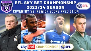 COVENTRY CITY VS IPSWICH TOWN SCORE PREDICTION | EFL SKY BET CHAMPIONSHIP 2023/24 SEASON