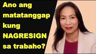 ANO ANG MATATANGGAP KUNG NAGRESIGN SA TRABAHO?