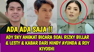 ADY SKY ANGKAT BICARA SOAL RIZKY BILLAR & LESTY & KABAR DARI NINDY AYUNDA & ROY KIYOSHI