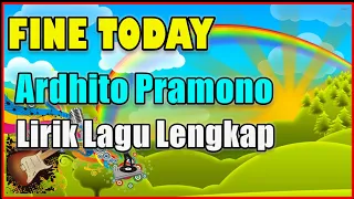 Ardhito Pramono  - Fine Today   OMPS  Nanti Kita Cerita Tentang Hari Ini Lirik