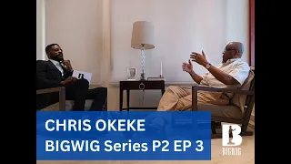 BIGWIG SERIES PART 2,  EPISODE 3: CHRIS OKEKE | EBUKA OBI-UCHENDU