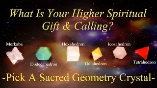 Your Higher Spiritual Gift & Purpose ~ Pick A Sacred Geometry Crystal