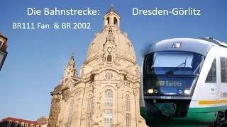 Br111 Fan & BR2002 [Doku]: Bahnstrecke Dresden-Görlitz Teil 1: Geschichte, Zugverkehr, Zukunft