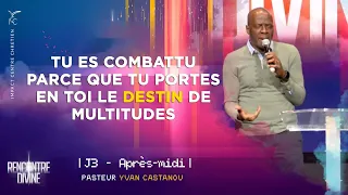 J3 (APRÈS-MIDI) TU ES COMBATTU PARCE QUE TU PORTES EN TOI LE DESTIN DE MULTITUDES - Ps Yvan Castanou