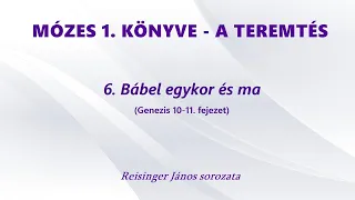 MÓZES 1. KÖNYVE - A TEREMTÉS - 6. Bábel egykor és ma (Genezis 10-11. fejezet)