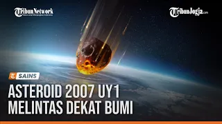 ASTEROID 2007 UY1 MELINTAS DEKAT BUMI