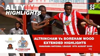 ALTRINCHAM Vs BOREHAM WOOD | Official Extended Match Highlights | 19/08/2023