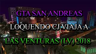 GTA San Andreas Loquendo - CJ Viaja a Las Venturas (LV) 2018 (Resubido)