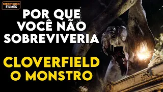 Por que Você NÃO SOBREVIVERIA A IRA DO MONSTRO em CLOVERFIELD