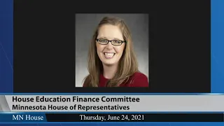 House Education Finance Committee  6/24/21