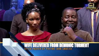 WIFE DELIVERED FROM DEMONIC TORMENT AFTER PRAYER BY PASTOR JOHN ANOSIKE