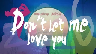 2016 MASHUP "Don't let me Love you" (+90 pop songs) - year-end mashup