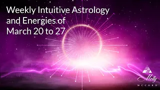 Weekly Intuitive Astrology and Energies of March 20 to 27 ~ Mars in Pisces, Libra Lunar Eclipse