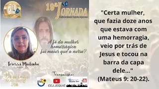 19ª JORNADA | Teresa Moitinho | Ba | A fé da Mulher Hemorrágica foi maior que a nossa?