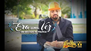 ERA UMA VEZ / UM ABESTADO NA POLÍTICA / TIRULLIPA /  Kell Smith