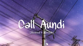 Call Aundi - Zorawar (slowed + reverb) || Chill Vibes