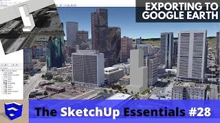 Exporting Your SketchUp Model to Google Earth - The SketchUp Essentials #28