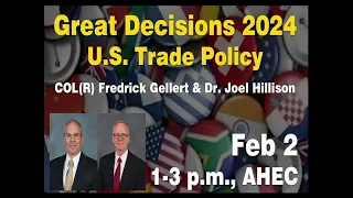 Great Decisions 2024 - U.S. Trade Policy - USAWC Profs. Fredrick Gellert and Dr. Joel Hillison