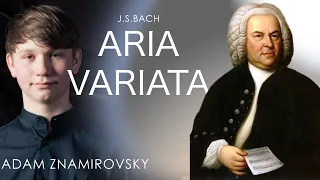 J.S.Bach: Aria variata (Adam Znamirovsky, /14 years old/ Czech Republic)