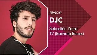 Sebastián Yatra - TV (Bachata Remix DJC)