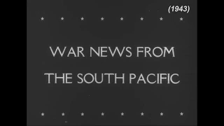 War News from the South Pacific - 1943 (excerpt)