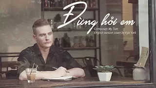 DON'T ASK ME (ĐỪNG HỎI EM)  - English version | cover by Kyo York