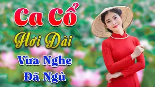 Ca Cổ Hơi Dài Vừa Nghe Đã Ngủ - Ca Cổ Dễ Ngủ Thuốc Ngủ Về Đêm | Ca Cổ Không Quảng Cáo Hay Nhất 2024