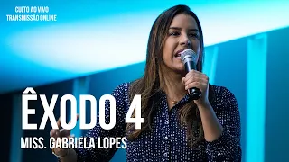 Êxodo 4 - Miss. Gabriela Lopes - Culto Ao Vivo