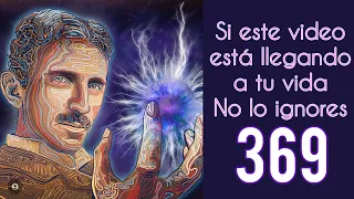 369 CODIGO SECRETO DEL UNIVERSO - NIKOLA TESLA - COSAS BUENAS SUCEDERAN EN TU VIDA - ALTA VIBRACION