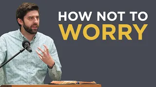 How Not to Worry | Ben Zornes | CRF