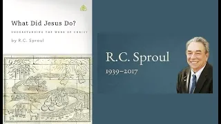 Dr. R.C. Sproul - What Did Jesus Do?: Understanding the Work of Christ (Part 11: Ascension)