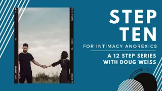 Intimacy Anorexia: Step Ten of the Twelve Steps | Dr. Doug Weiss