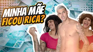 MINHA MÃE FICOU RICA ?
